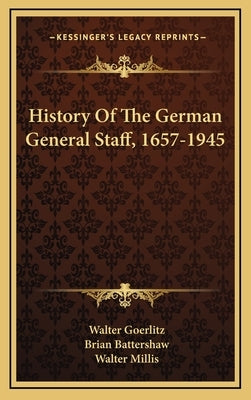 History Of The German General Staff, 1657-1945 by Goerlitz, Walter