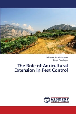 The Role of Agricultural Extension in Pest Control by Abdel-Raheem, Mohamed