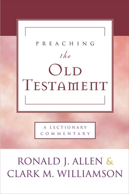 Preaching the Old Testament: A Lectionary Commentary by Allen, Ronald J.