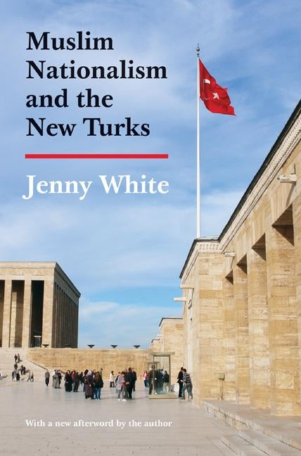 Muslim Nationalism and the New Turks: Updated Edition by White, Jenny