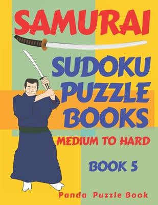 Samurai Sudoku Puzzle Books Medium To Hard - Book 5: Sudoku Variations Puzzle Books - Brain Games For Adults by Book, Panda Puzzle