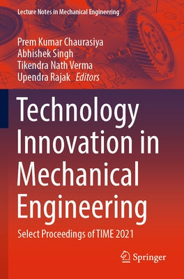 Technology Innovation in Mechanical Engineering: Select Proceedings of Time 2021 by Chaurasiya, Prem Kumar