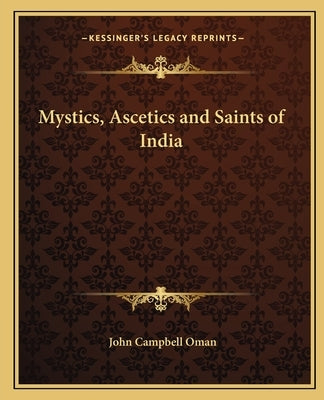 Mystics, Ascetics and Saints of India by Oman, John Campbell