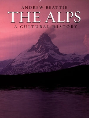 The Alps: A Cultural History by Beattie, Andrew