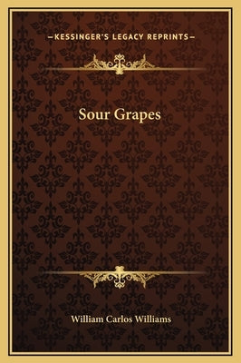 Sour Grapes by Williams, William Carlos