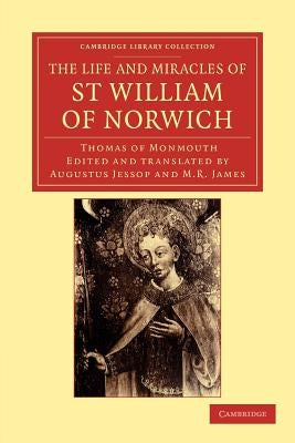 The Life and Miracles of St William of Norwich by Thomas of Monmouth by Jessop, Augustus