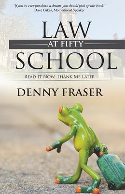 Law School at Fifty: Read It Now, Thank Me Later by Fraser, Denny