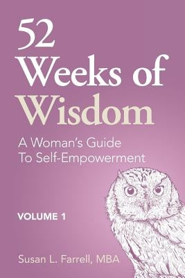 52 Weeks of Wisdom: A Woman's Guide To Self-Empowerment by Farrell, Susan L.