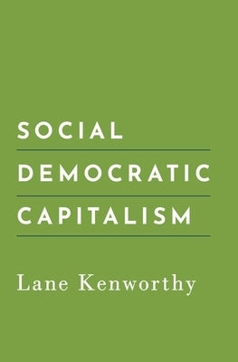 Social Democratic Capitalism by Kenworthy, Lane