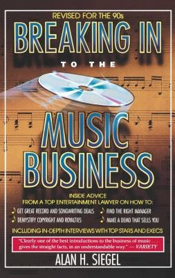 Breaking in to the Music Business by Siegel, Alan H.