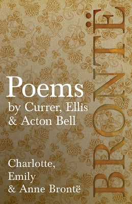 Poems - by Currer, Ellis & Acton Bell by Brontë, Charlotte