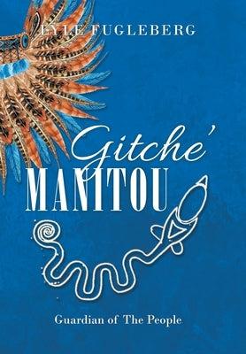 Gitche' Manitou: Guardian of the People by Fugleberg, Lyle