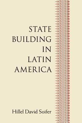 State Building in Latin America by Soifer, Hillel David
