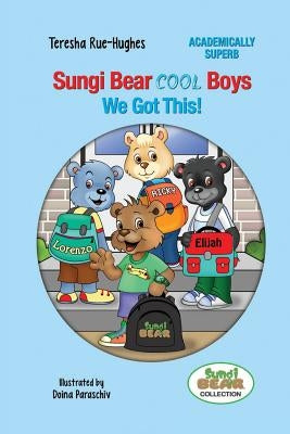 Sungi Bear Cool Boys: We Got this! by Rue-Hughes, Teresha