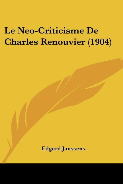 Le Neo-Criticisme de Charles Renouvier (1904) by Janssens, Edgard