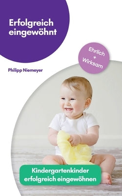Erfolgreich eingewöhnt: Kindergartenkinder erfolgreich eingewöhnen by Niemeyer, Philipp