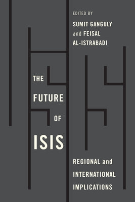 The Future of Isis: Regional and International Implications by Al-Istrabadi, Feisal
