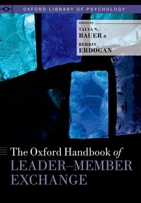 The Oxford Handbook of Leader-Member Exchange by Bauer, Talya N.
