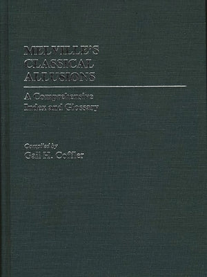 Melville's Classical Allusions: A Comprehensive Index and Glossary by Coffler, Gail H.