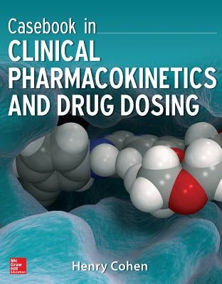Casebook in Clinical Pharmacokinetics and Drug Dosing by Cohen, Henry