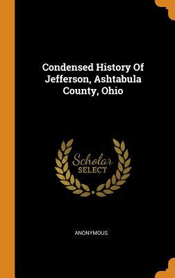 Condensed History Of Jefferson, Ashtabula County, Ohio by Anonymous