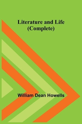 Literature and Life (Complete) by Dean Howells, William