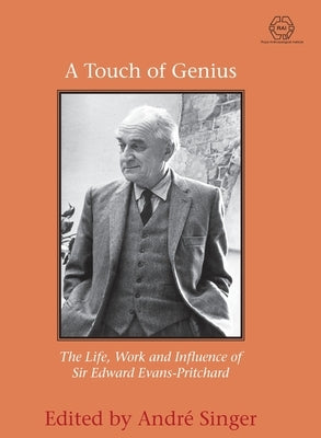 A Touch of Genius: The Life, Work and Influence of Sir Edward Evans-Pritchard by Singer, André