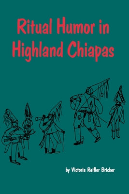 Ritual Humor in Highland Chiapas by Bricker, Victoria Reifler