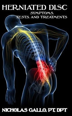 Herniated Disc: Symptoms, Tests, and Treatments by Gallo, Nicholas