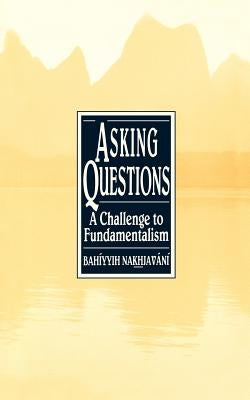 Asking Questions: A Challenge to Fundamentalism by Nakhjavani, Bahiyyih