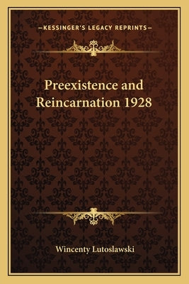 Preexistence and Reincarnation 1928 by Lutoslawski, Wincenty