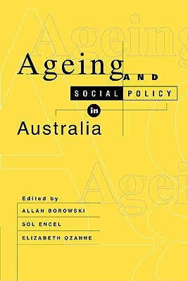 Ageing and Social Policy in Australia by Borowski, Allan