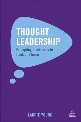 Thought Leadership: Prompting Businesses to Think and Learn by Young, Laurie