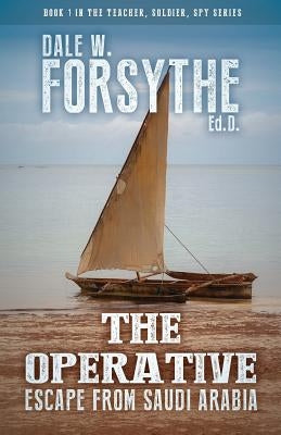 The Operative: Escape from Saudi Arabia by Forsythe, Dale W.