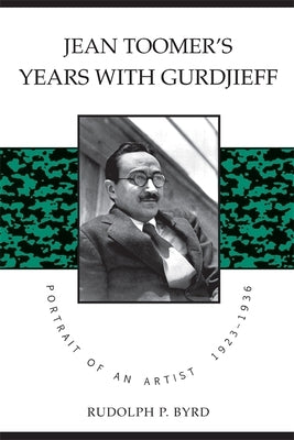 Jean Toomer's Years with Gurdjieff by Rudolph P. Byrd, P. Byrd