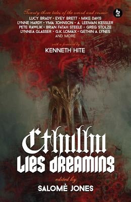 Cthulhu Lies Dreaming: Twenty-three Tales of the Weird and Cosmic by Jones, Salomé