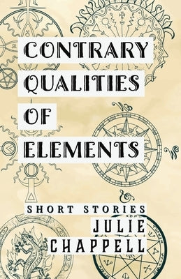 Contrary Qualities of Elements by Chappell, Julie
