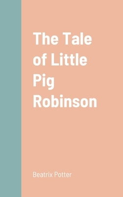 The Tale of Little Pig Robinson by Potter, Beatrix