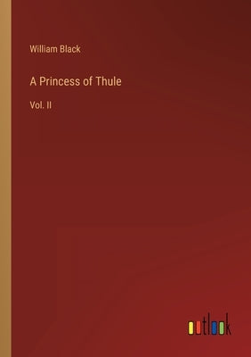 A Princess of Thule: Vol. II by Black, William