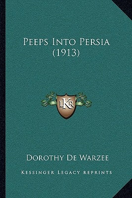 Peeps Into Persia (1913) by De Warzee, Dorothy
