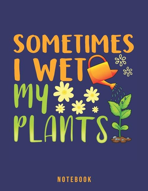 Sometimes I Wet My Plants: Garden Humor Notebook by Rituals, Jackrabbit