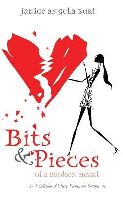Bits & Pieces of a Broken Heart by Burt, Janice Angela