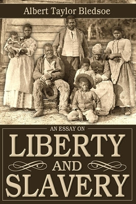 An Essay on Liberty and Slavery by Bledsoe, Albert Taylor