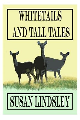 Whitetails and Tall Tales by Lindsley, Susan