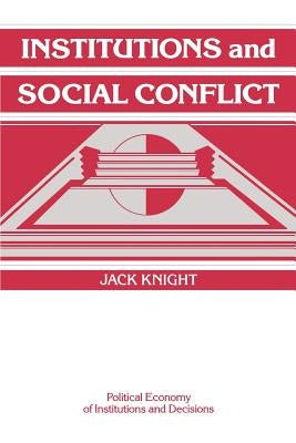 Institutions and Social Conflict by Knight, Jack