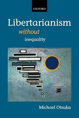 Libertarianism Without Inequality by Otsuka, Michael