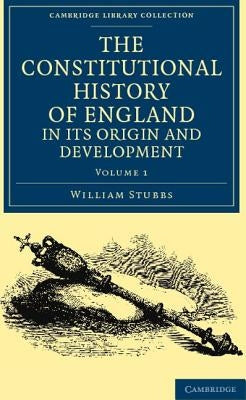 The Constitutional History of England, in Its Origin and Development by Stubbs, William