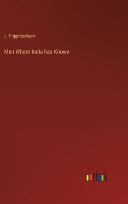 Men Whom India has Known by Higginbotham, J.