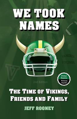 We Took Names: The Time of Vikings, Friends and Family by Rooney, Jeffrey G.