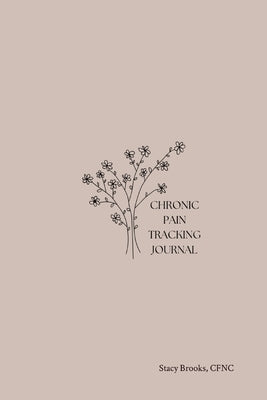 Chronic Pain Tracking Journal by Brooks, Stacy